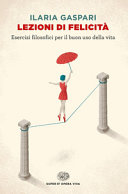 Copertina  Lezioni di felicità : esercizi filosofici per il buon uso della vita