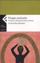 Copertina  Utopie sanitarie : umanità e disumanità della medicina