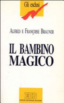 Copertina  Il bambino magico : storia degli autismi dalle fiabe ai nostri giorni finzioni letterarie e realta' cliniche
