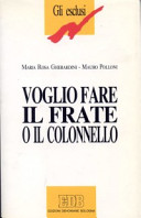 Copertina  Voglio fare il frate o il colonnello : un'esperienza di formazione professionale per giovani handicappati