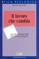 Copertina  Il lavoro che cambia : un'esplorazione etico-teologica