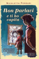 Copertina  Non parlavi e ti ho capita : un'educatrice e una bambina autistica