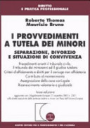 Copertina  I provvedimenti a tutela dei minori : separazione, divorzio e situazioni di convivenza : procedimenti avanti il tribunale civile, il tribunale dei minorenni ed il giudice tutelare; criteri d'affidamento e diritti per il coniuge non affidatario; contributo al mantenimento; assegnazione della casa coniugale; riconoscimento volontario e giudiziale