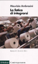 Copertina  La fatica di integrarsi : immigrati e lavoro in Italia