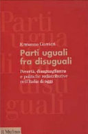 Copertina  Parti uguali fra disuguali : povertà, disuguaglianza e politiche redistributive nell'Italia di oggi
