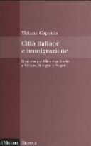 Copertina  Città italiane e immigrazione : discorso pubblico e politiche a Milano, Bologna e Napoli