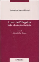 Copertina  I costi dell'illegalità : mafia ed estorsioni in Sicilia
