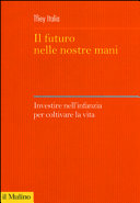 Copertina  Il futuro nelle nostre mani : investire nell'infanzia per coltivare la vita