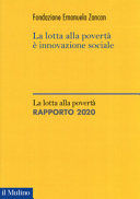 Copertina  La lotta alla povertà è innovazione sociale : la lotta alla povertà : rapporto 2020