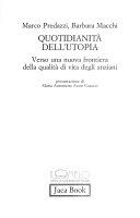 Copertina  Quotidianita' dell'utopia : verso una nuova frontiera della qualita' di vita degli anziani