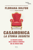 Copertina  Casamonica : la storia segreta : la violenta ascesa della famiglia criminale che ha invaso Roma
