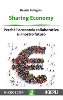 Copertina  Sharing economy : perchè l'economia collaborativa è il nostro futuro