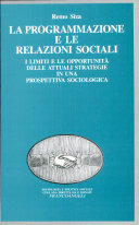 Copertina  La programmazione e le relazioni sociali : i limiti e le opportunita' delle attuali strategie in una prospettiva sociologica