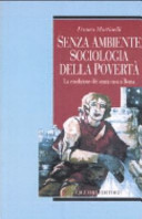 Copertina  Poveri senza ambiente : la sociologia della povertà e della miseria : la condizione dei senza casa a Roma
