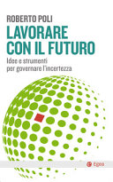 Copertina  Lavorare con il futuro : idee e strumenti per governare l'incertezza