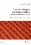 Copertina  Le strategie collaborative delle aziende non profit : economicità, etica, conoscenza