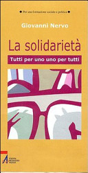 Copertina  La *solidarietà : uno per tutti, tutti per uno : appunti per una formazione sociale e politica