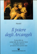 Copertina  Il potere degli Arcangeli : il primo libro sugli Arcangeli : il senso della vita rivelato dalle Alte Gerarchie Celesti, la preghiera silenziosa per ottenere il loro prezioso aiuto