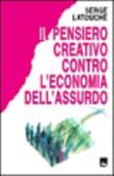 Copertina  Il pensiero creativo contro l'economia dell'assurdo