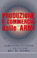 Copertina  Produzione e commercio delle armi : industria militare e politiche per la difesa