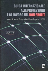 Copertina  Guida internazionale alle professioni e al lavoro nel non profit : valori, lavori, percorsi e fattori di successo professionali : le riflessioni, le testimonianze e i consigli dei protagonisti del non profit