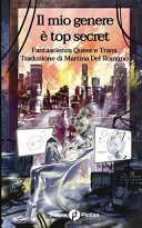 Copertina  Il mio genere è top secret : fantascienza queer e trans