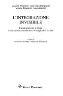 Copertina  L'integrazione invisibile : l'immigrazione in Italia tra cittadinanza economica e marginalita' sociale