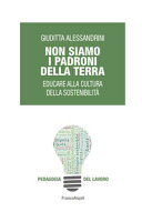 Copertina  Non siamo i padroni della Terra : educare alla cultura della sostenibilità