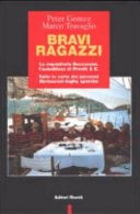 Copertina  Bravi ragazzi : la requisitoria Boccassini e l'autodifesa di Previti & c. : tutte le carte dei processi Berlusconi-toghe sporche