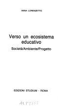 Copertina  Verso un ecosistema educativo : societa', ambiente, progetto