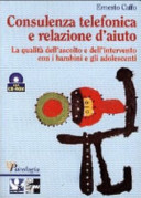 Copertina  Consulenza telefonica e relazione d'aiuto : la qualità dell'ascolto e dell'intervento con i bambini e gli adolescenti