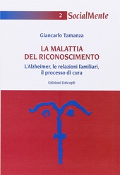 Copertina  La malattia del riconoscimento : l'alzheimer, le relazioni familiari, il processo di cura