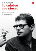 Copertina  Io celebro me stesso : la vita quasi privata di Allen Ginsberg
