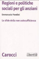 Copertina  Regioni e politiche sociali per gli anziani : Le sfide della non autosufficienza