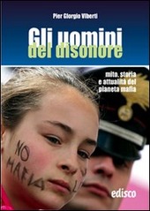 Copertina  Gli uomini del disonore : mito, storia e attualità del pianeta mafia