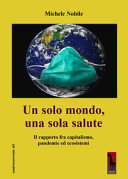 Copertina  Un solo mondo, una sola salute : il rapporto fra capitalismo, pandemie ed ecosistemi