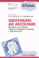 Copertina  Giochiamo ad ascoltare : metodologie per elaborare il disagio e i problemi dei bambini e degli adolescenti