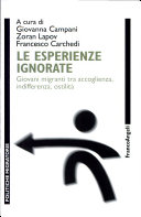 Copertina  Le esperienze ignorate : giovani migranti tra accoglienza, indifferenza, ostilità
