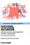 Copertina  Invecchiare : un occasione per crescere : attività culturali, partecipazione sociale e benessere : rapporto 2002 Spi Cgil-Cadef