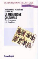 Copertina  La mediazione culturale : tra l'estraneo e il familiare