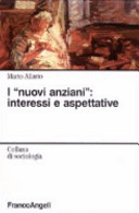 Copertina  I nuovi anziani : interessi e aspettative