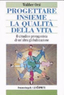 Copertina  Progettare insieme la qualità della vita : il cittadino protagonista di un'altra globalizzazione