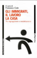 Copertina  Gli immigrati, il lavoro la casa : tra segregazione e mobilitazione