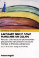 Copertina  Lavorare non è come mangiare un gelato : percorsi di formazione professionale per persone con problemi di salute mentale in provincia di Genova