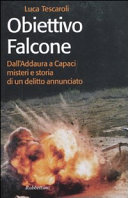 Copertina  Obiettivo Falcone : dall'Addura a Capaci misteri e storia di un delitto annunciato