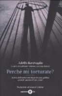 Copertina  Perche mi torturate? : storia dell'uomo rinchiuso in una gabbia grande quanto il suo corpo