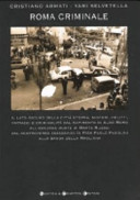 Copertina  Roma criminale : il lato oscuro della Città eterna, misteri, delitti, fattacci e criminalità dal rapimento di Aldo Moro all'assurda morte di Marta Russo, dal controverso assassinio di Pier Paolo Pasolini alla banda della Magliana