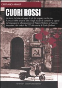 Copertina  Cuori rossi ; dagli eccidi di contadini e operai nel dopoguerra all'esecuzione di Valerio Verbano e Peppino Impastato, dai caduti del '77 alla morte di Carlo Giuliani : la storia, le lotte e i sogni di chi ha pagato con la vita il prezzo delle proprie idee