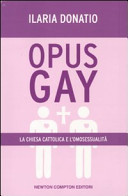 Copertina  Opus Gay: La Chiesa Cattolica e l'omosessualità / Ilaria Donatio