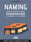 Copertina  Naming : guida per attribuire la migliore denominazione a un'azienda o a un prodotto
